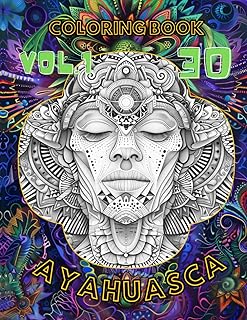 Ayahuasca Coloring Book: 30 Amazing Designs from Spiritual Journey into Self, Psychedelic Trip for Adults
