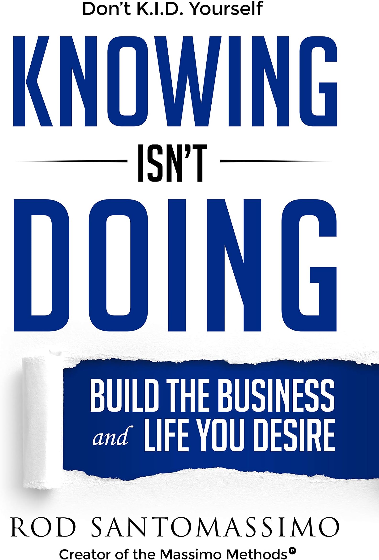 Knowing Isn't Doing: Build the Business and Life You Desire