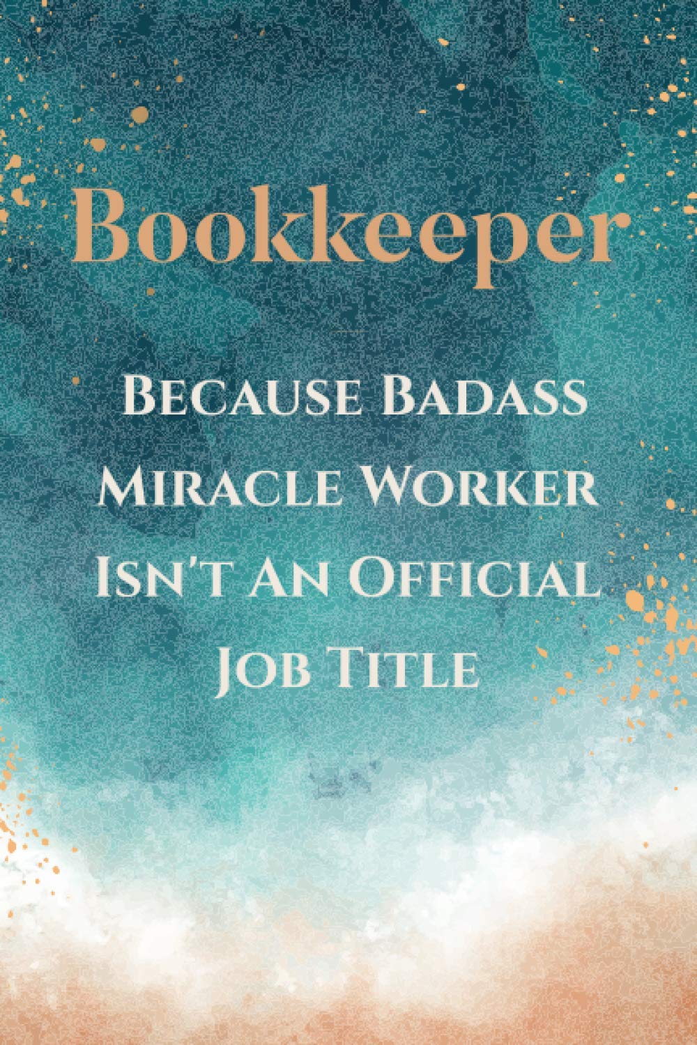 Bookkeeper Because Badass Miracle Worker Isn't An Official Job Title: Watercolor wash Bookkeeper Notebook Journals, Lined Notebook For Men and Women, Funny Gifts Notebook Journal