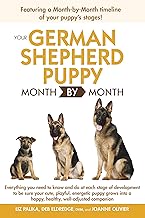 Your German Shepherd Puppy Month by Month, 2nd Edition: Everything You Need to Know at Each State to Ensure Your Cute and Playful Puppy Grows into a Happy, ... Companion (Your Puppy Month by Month) By Liz Palika