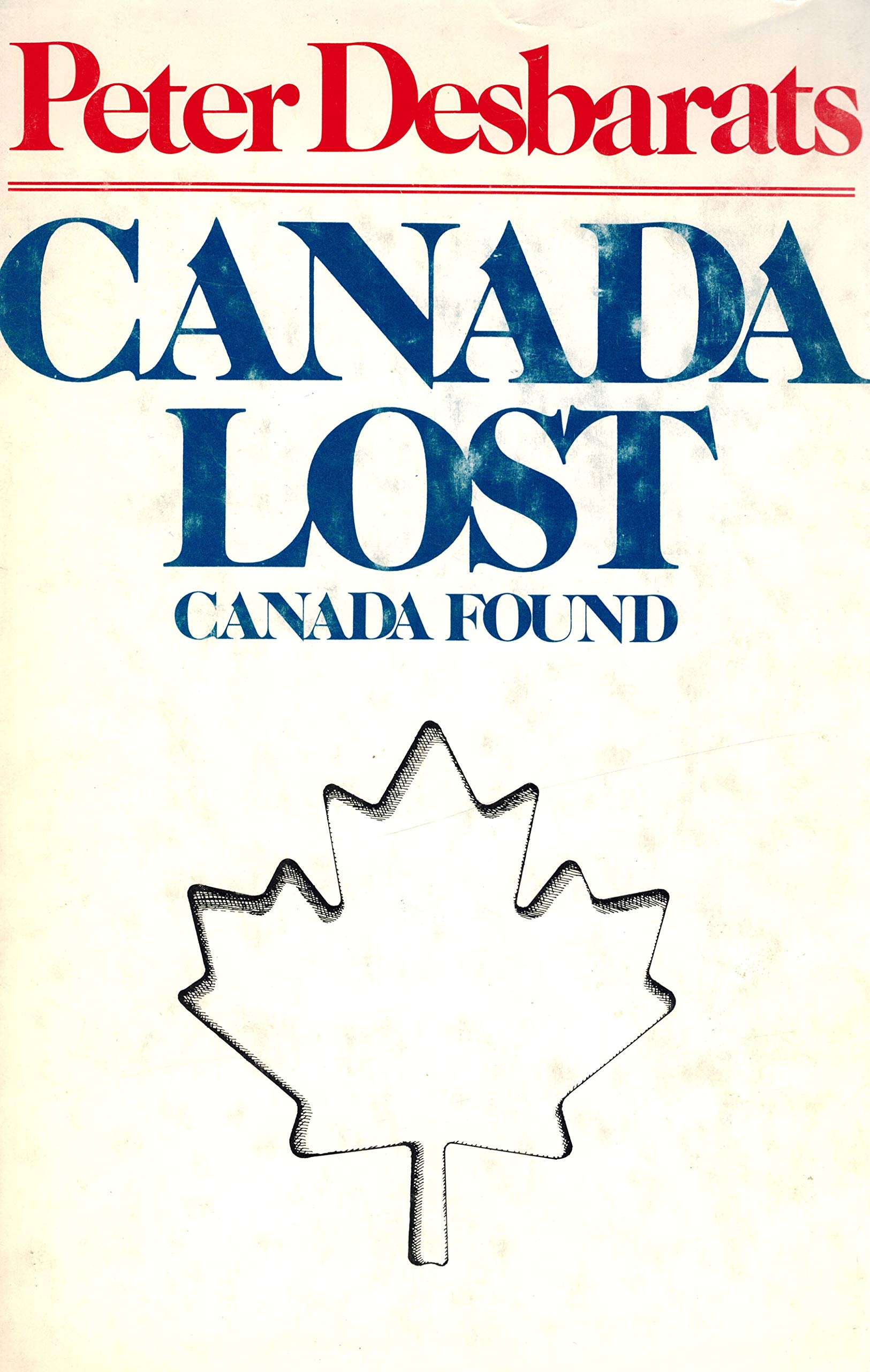 Canada Lost Canada Found: The Search for a New Nation Desbarats, Peter - PT01