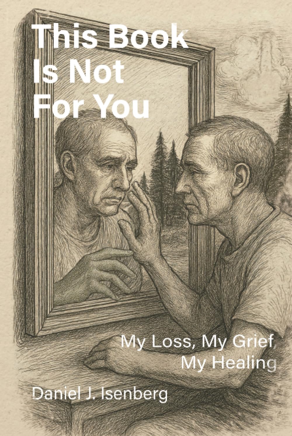 This Book is Not for You: My Loss, My Grief, My Healing