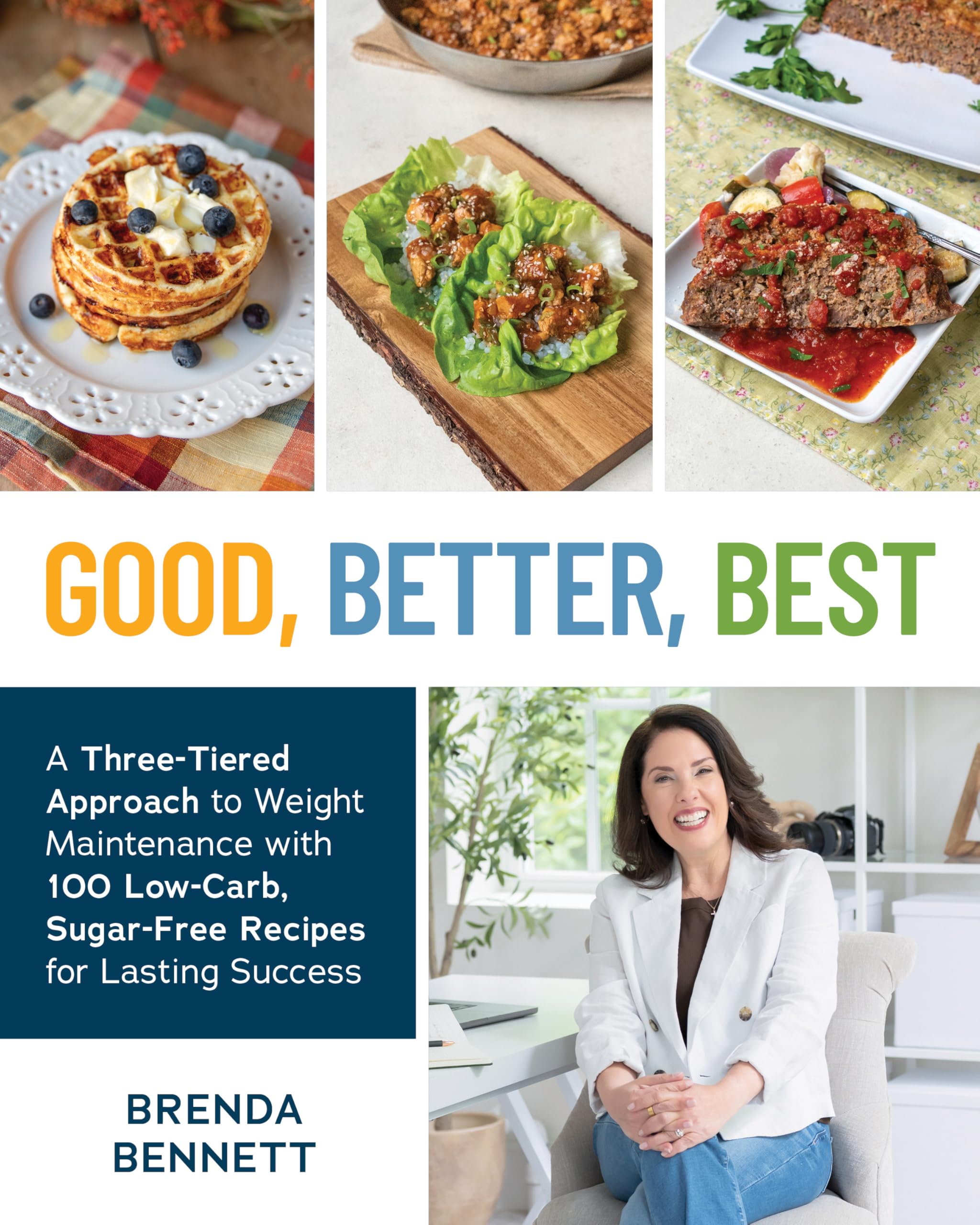 Good, Better, Best: A Three-Tiered Approach to Weight Maintenance with 100 Low-Carb, Sugar-Free Recipes for Lasting Success