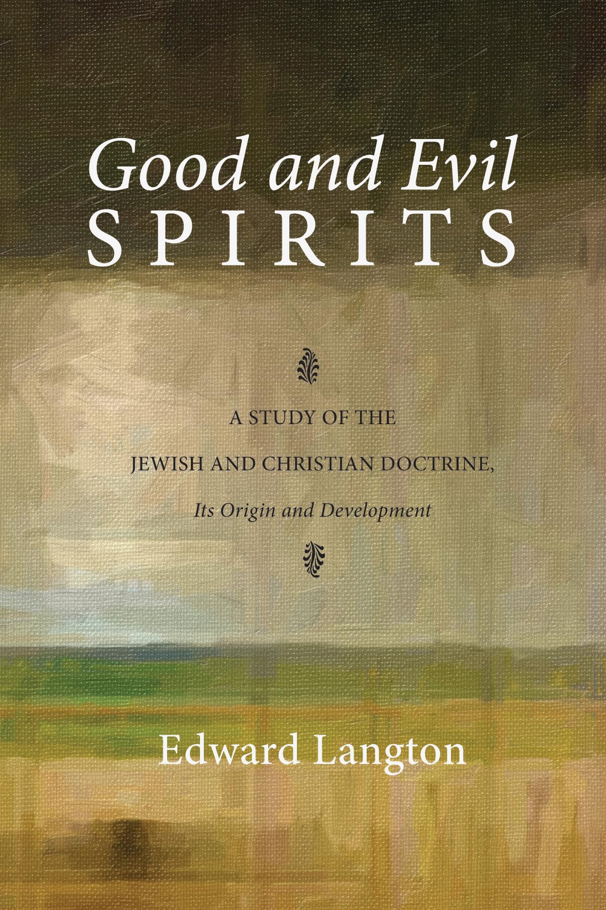 Good and Evil Spirits: A Study of the Jewish and Christian Doctrine, Its Origin and Development
