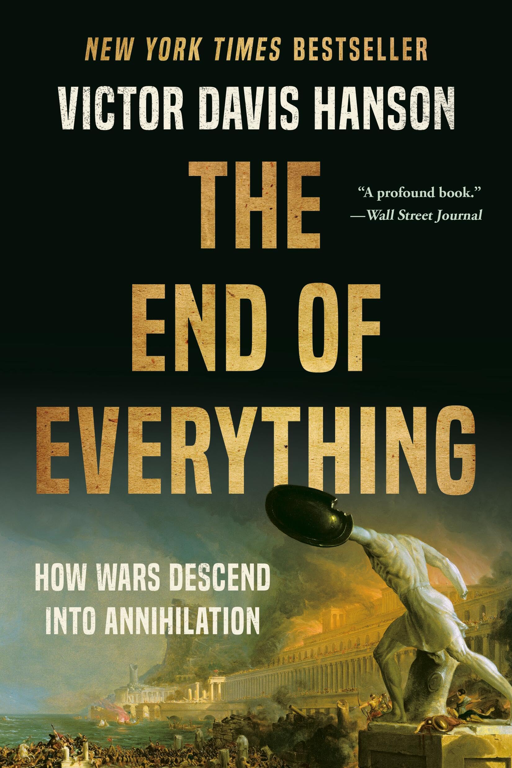 The End of Everything: How Wars Descend into Annihilation. Hanson, Hanson,**