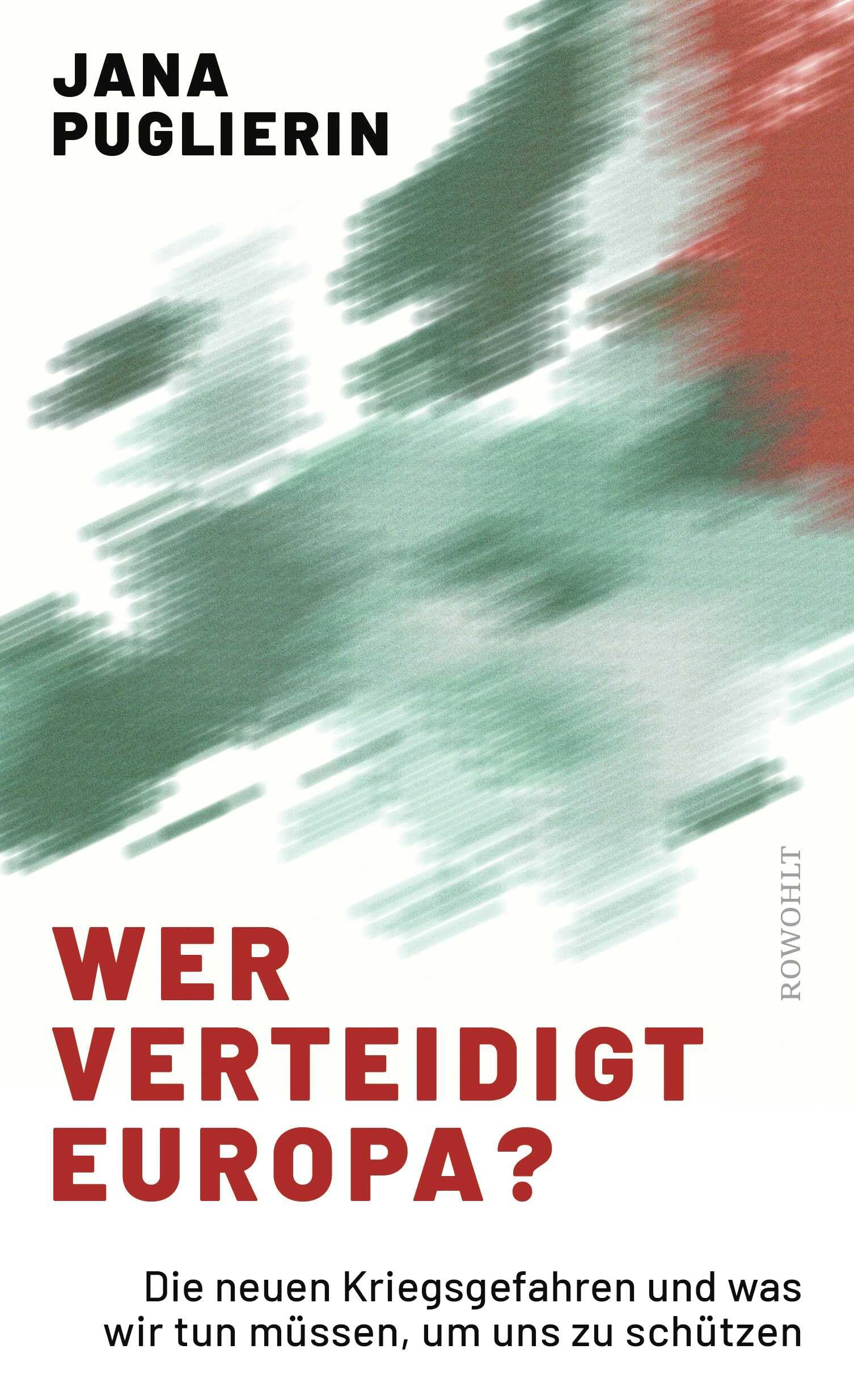 Wer verteidigt Europa?: Die neuen Kriegsgefahren und was wir tun müssen, um uns zu schützen