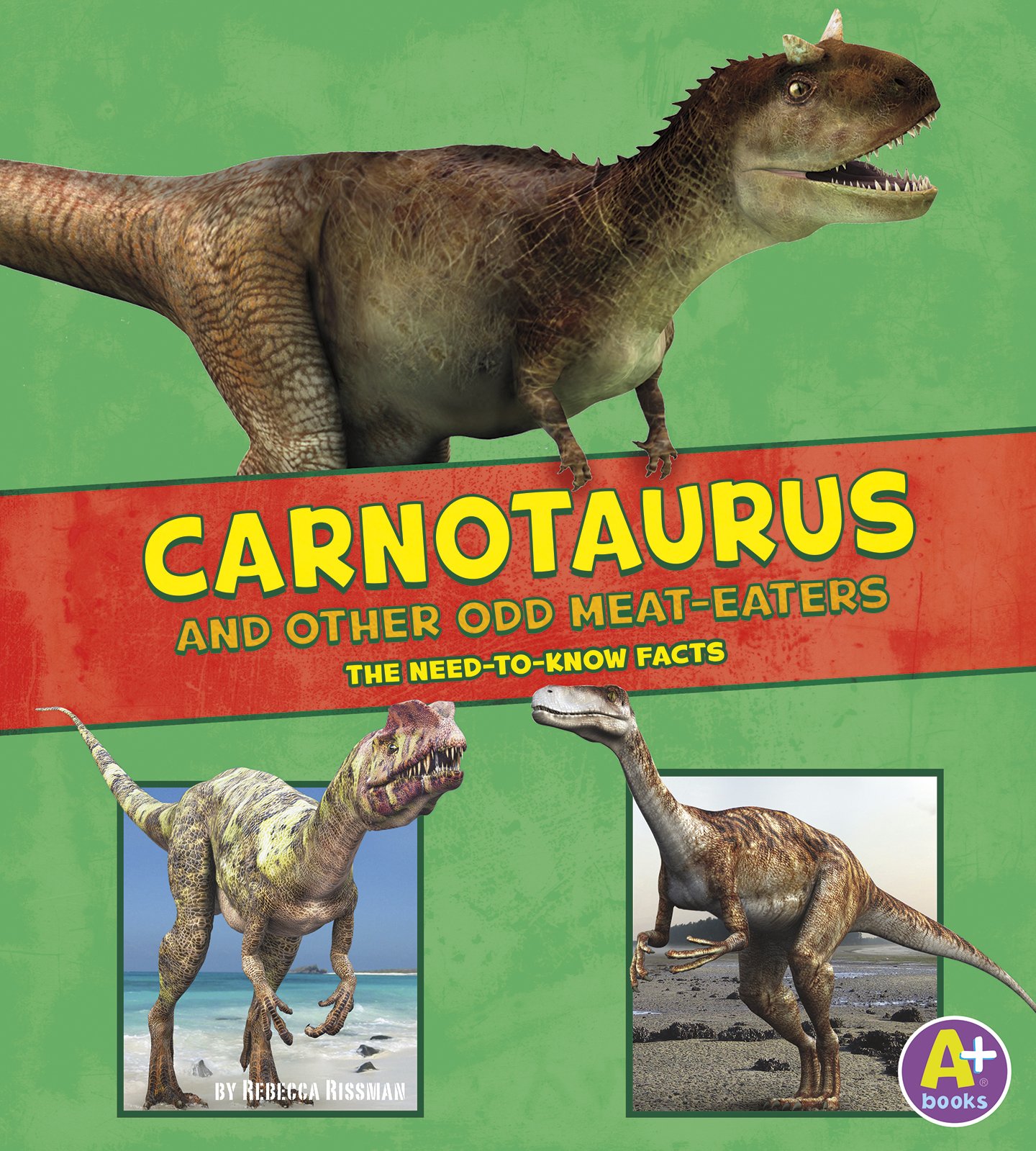 Carnotaurus and Other Odd Meat-Eaters: The Need-To-Know Facts (Dinosaur Fact Dig)