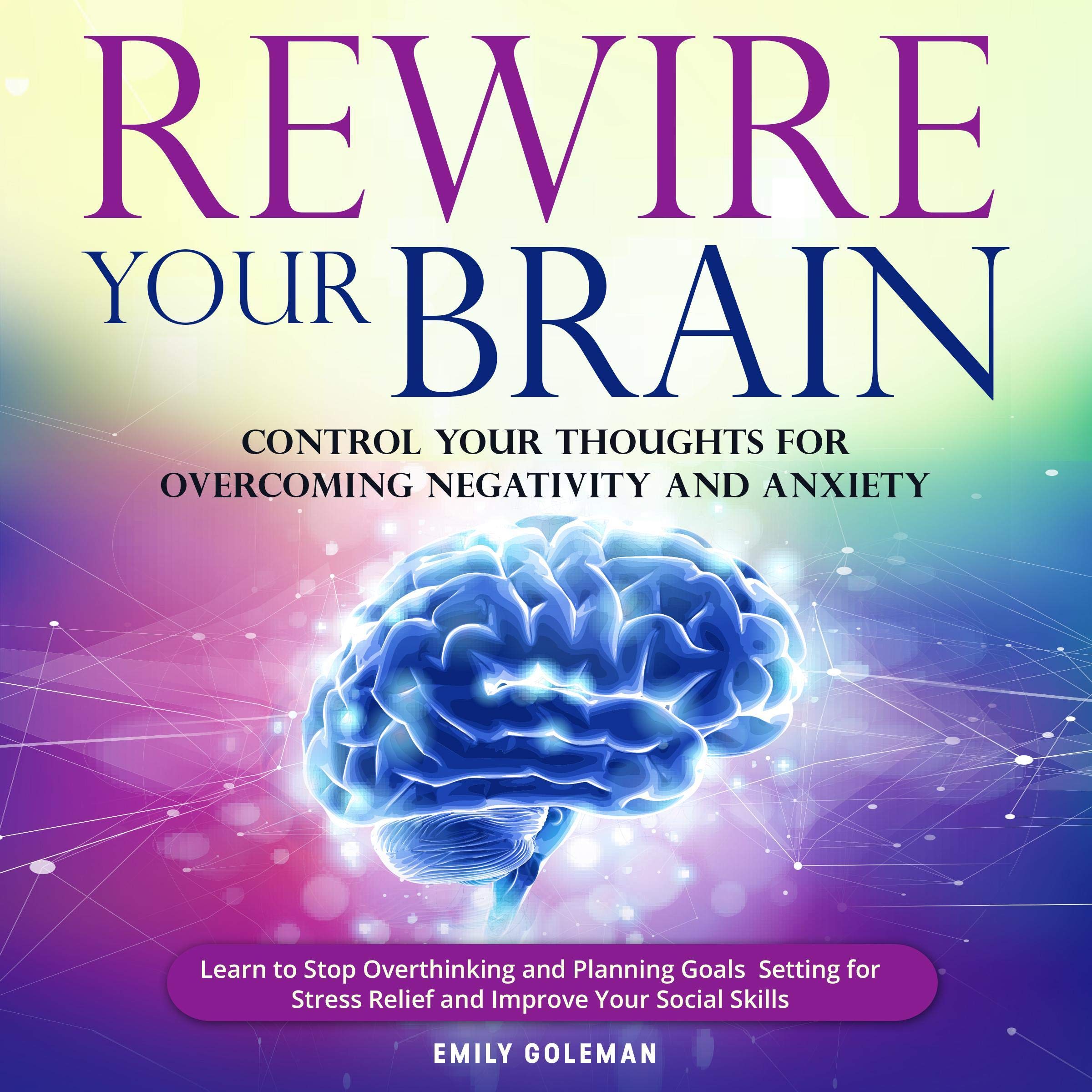 Cover art for Rewire Your Brain: Control Your Thoughts for Overcoming Negativity and Anxiety.