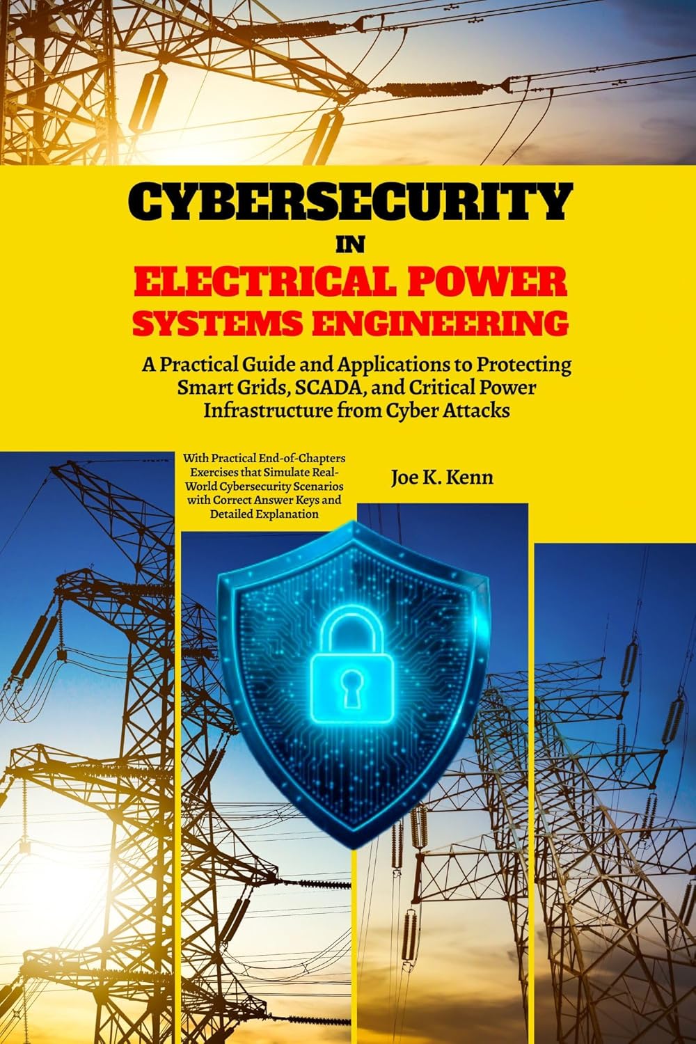 Cybersecurity in Electrical Power Systems Engineering: A Practical Guide and Applications to Protecting Smart Grids, SCADA, and Critical Power Infrastructure from Cyber Attacks      Kindle Edition