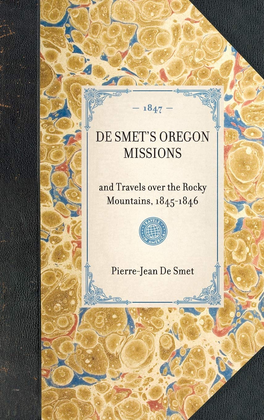 de Smet's Oregon Missions: Reprint of New York Edition, 1847 (Travel in America)