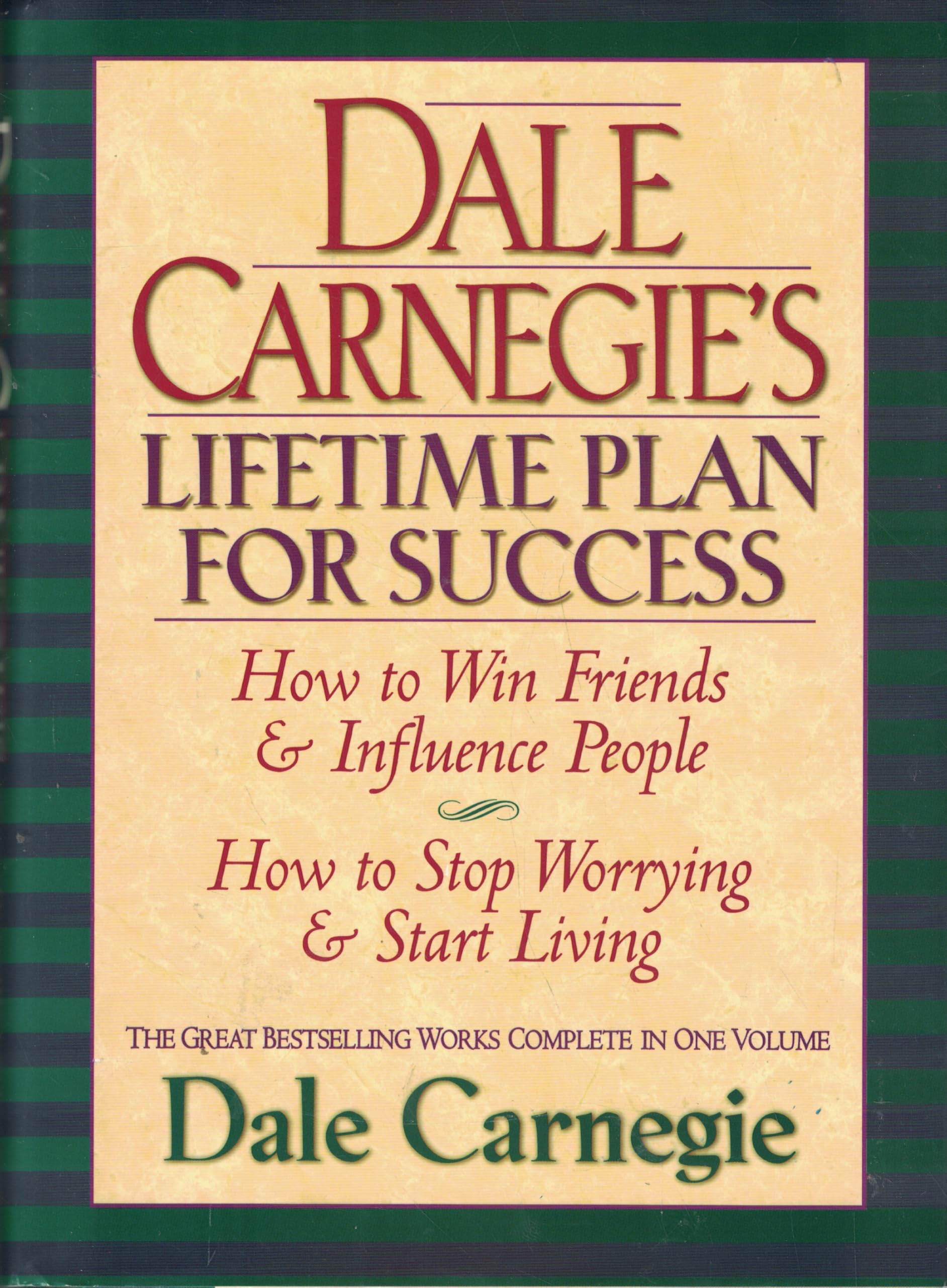Dale Carnegie's Lifetime Plan for Success: How to Win Friends & Influence People : How to Stop Worrying & Start Living