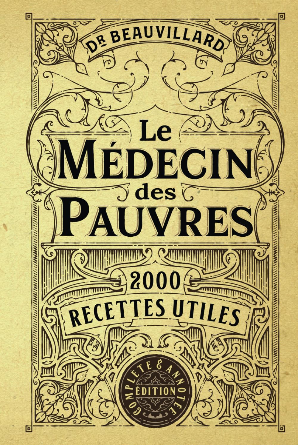 Le Médecin des Pauvres: 2000 Recettes Utiles (Édition Complète & Annotée)