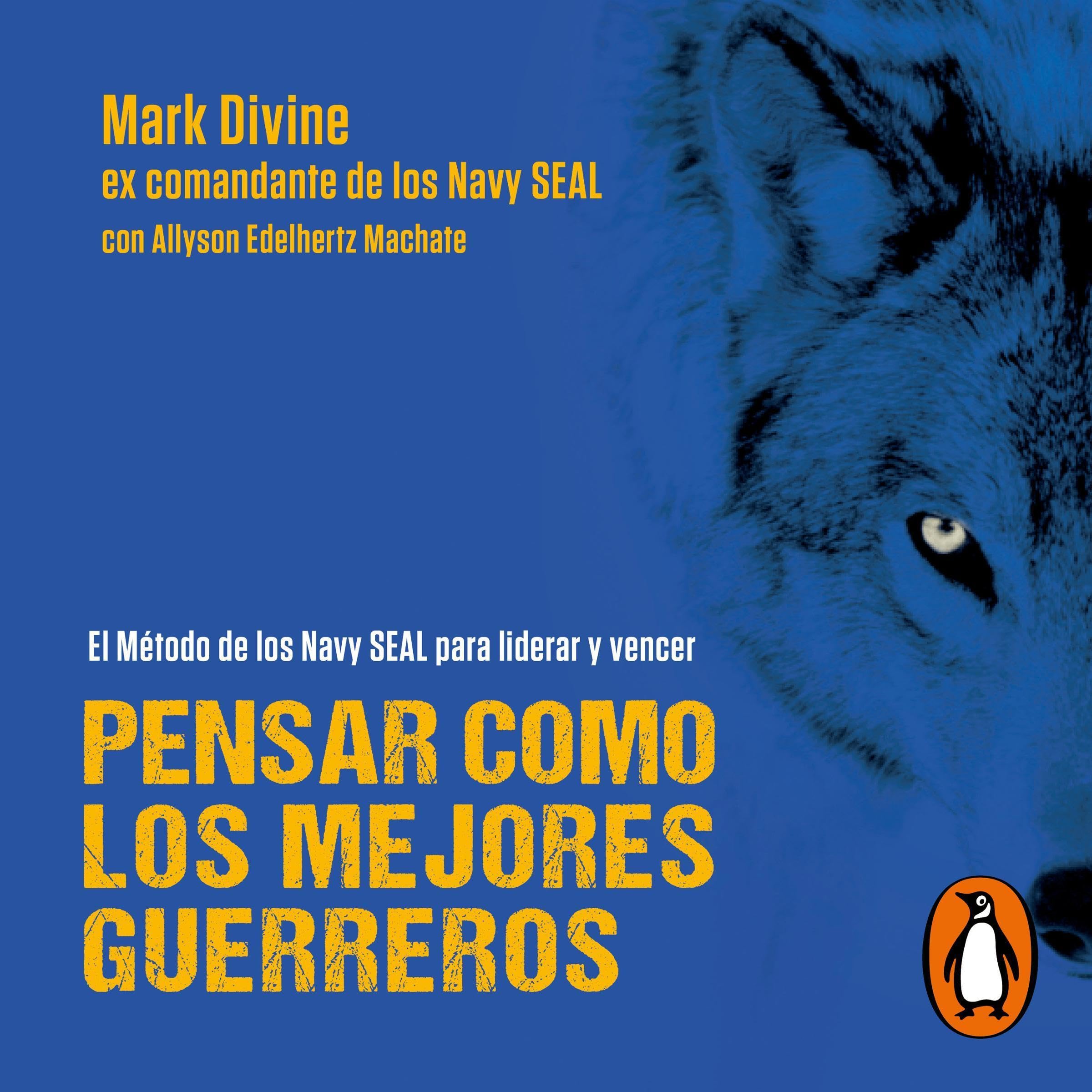 Pensar como los mejores guerreros [The Way of the SEAL: Think Like an Elite Warrior to Lead and Succeed]
