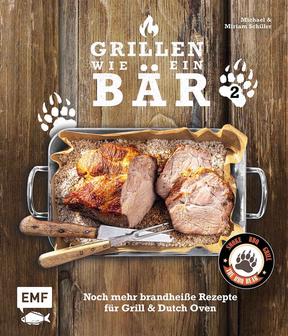 Grillen wie ein Bär 2: Noch mehr brandheiße Rezepte für Grill & Dutch Oven