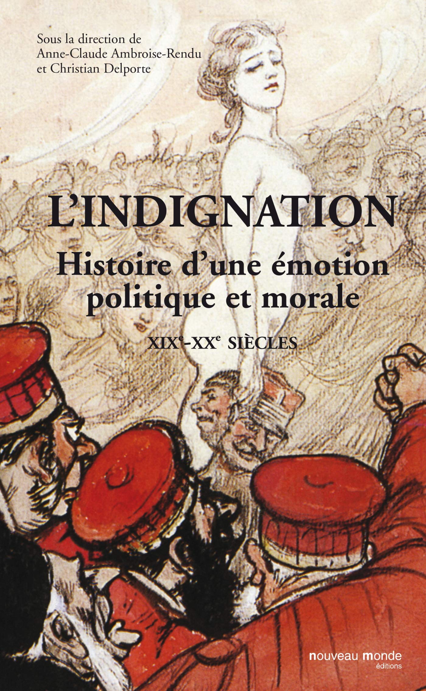 L'indignation: Histoire d'une émotion politique et morale XIXe - XXe Siècles
