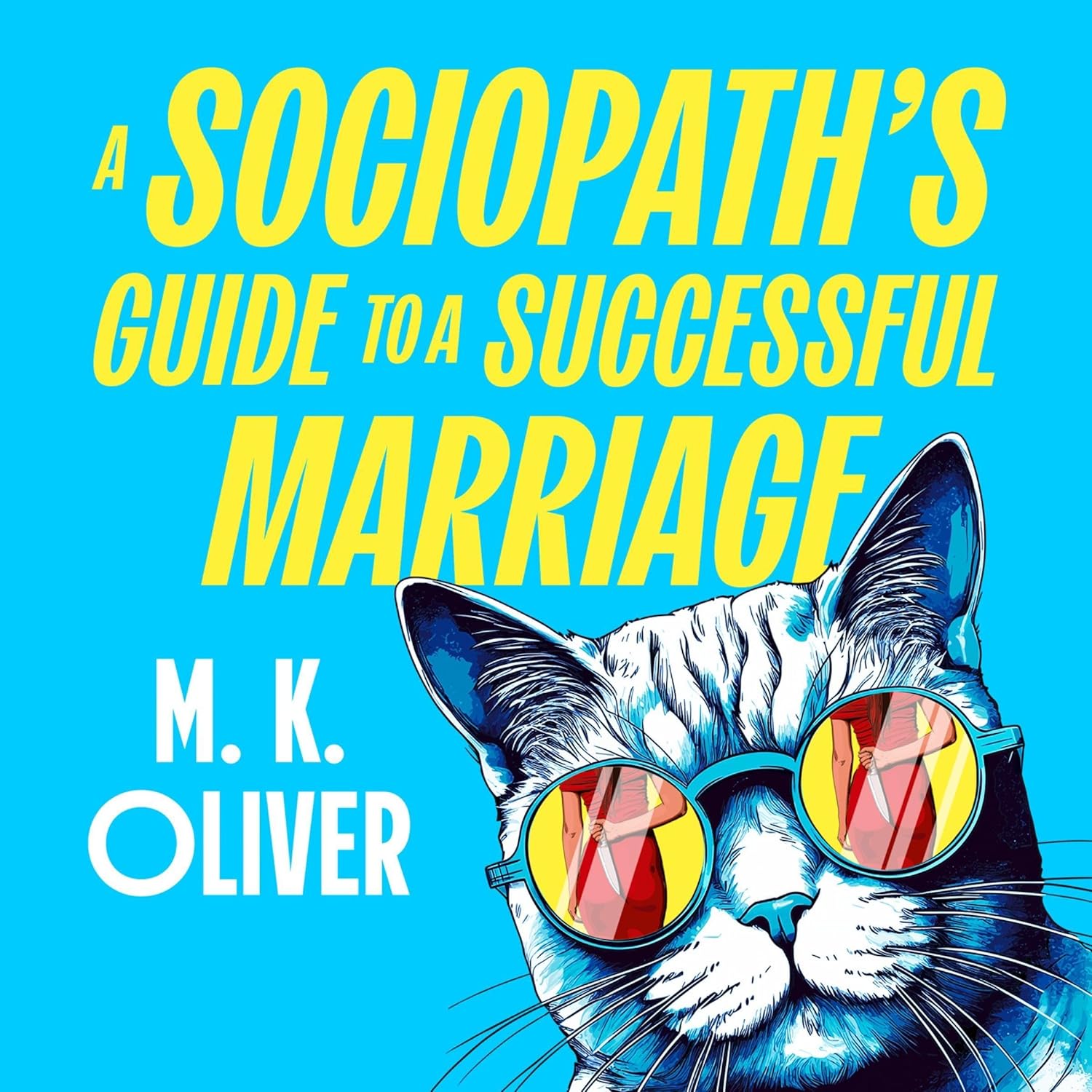 M. K. Oliver A Sociopath’s Guide to a Successful Marriage
