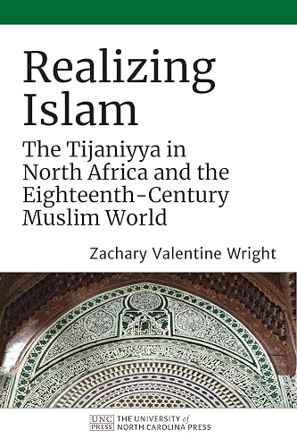 Realizing Islam: The Tijaniyya in North Africa and the Eighteenth-Century Muslim World (Islamic Civilization and Muslim Networks)