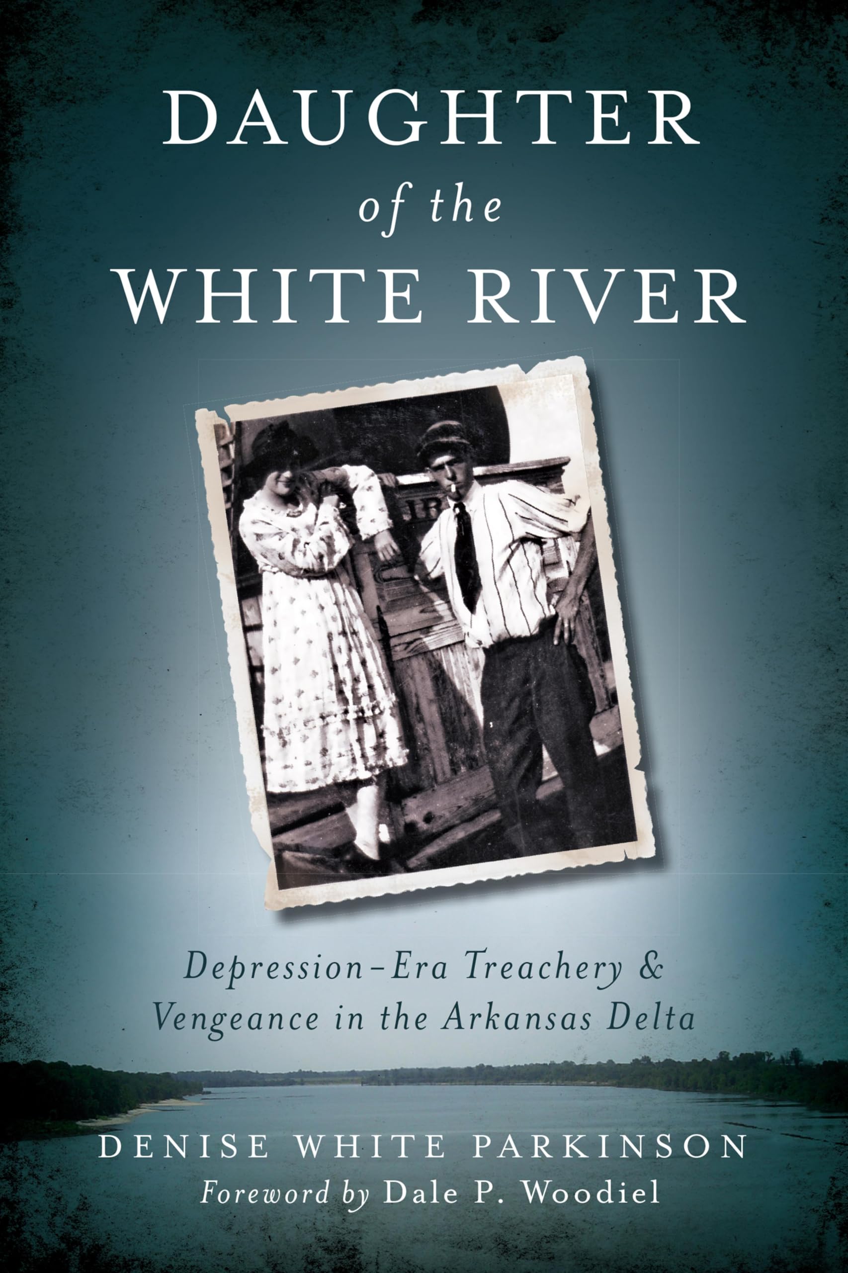 Daughter of the White River: Depression-Era Treachery & Vengeance in the Arkansas Delta (True Crime)