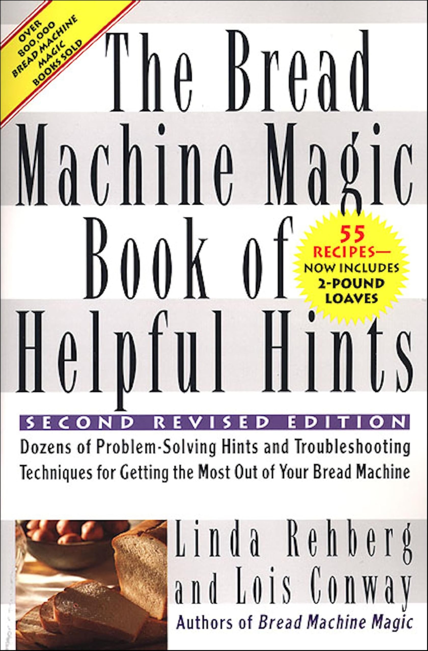 The Bread Machine Magic Book of Helpful Hints: Dozens of Problem-Solving Hints and Troubleshooting Techniques for Getting the Most Out of Your Bread Machine