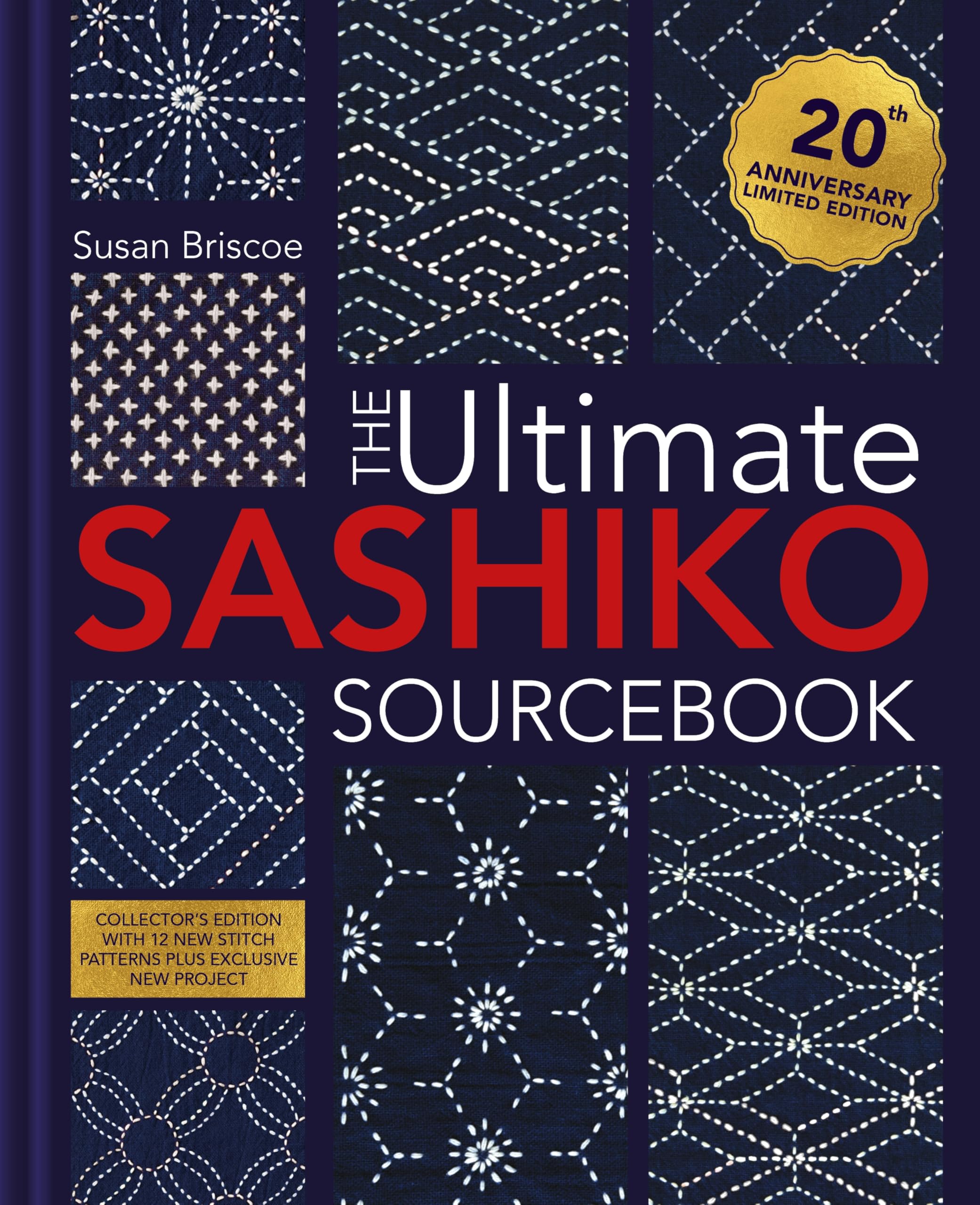 The Ultimate Sashiko Sourcebook 20th Anniversary Limited Edition: Collector's edition with 12 new stitch patterns plus exclusive new project