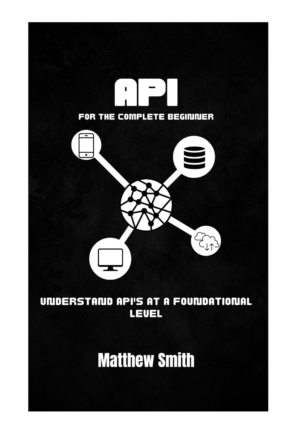 API's for the Complete Beginner: Understand API's at a foundational ...