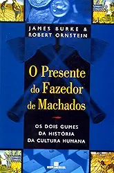 O Presente Do Fazedor De Machados. Os Dois Gumes Da História