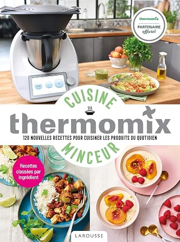 Cuisine minceur avec Thermomix: 120 nouvelles recettes pour cuisiner les produits du quotidien