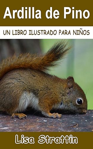 Ardilla de Pino LIBRO EN ESPAÑOL PARA NIÑOS DE 6-8 AÑOS (Libros Ilustrados para Niños) (Spanish Edition)