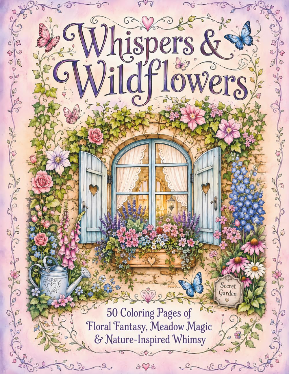 Whispers & Wildflowers: 50 Coloring Pages of Floral Fantasy, Meadow Magic & Nature-Inspired Whimsy (Mystical Coloring)
