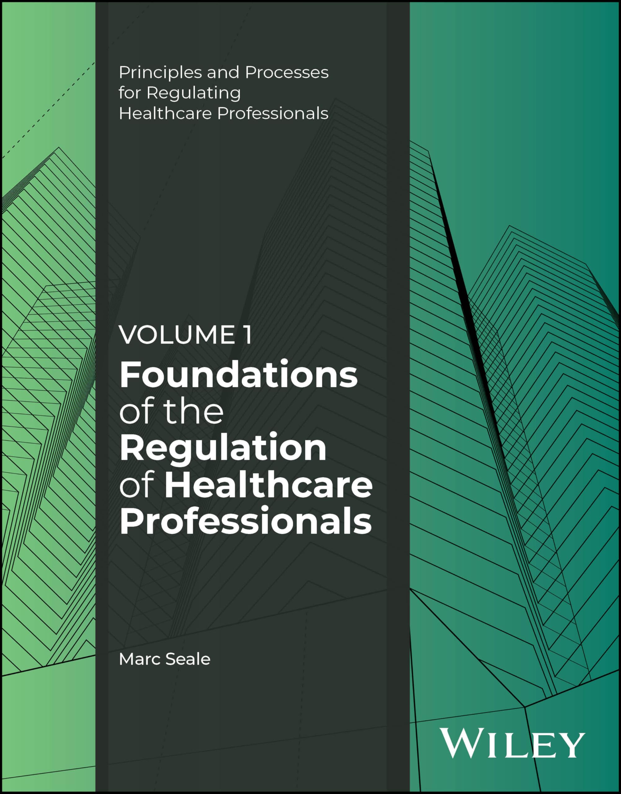 Foundations of the Regulation of Healthcare Professionals, Volume 1 (Principles and Processes for Regulating Healthcare Professionals)