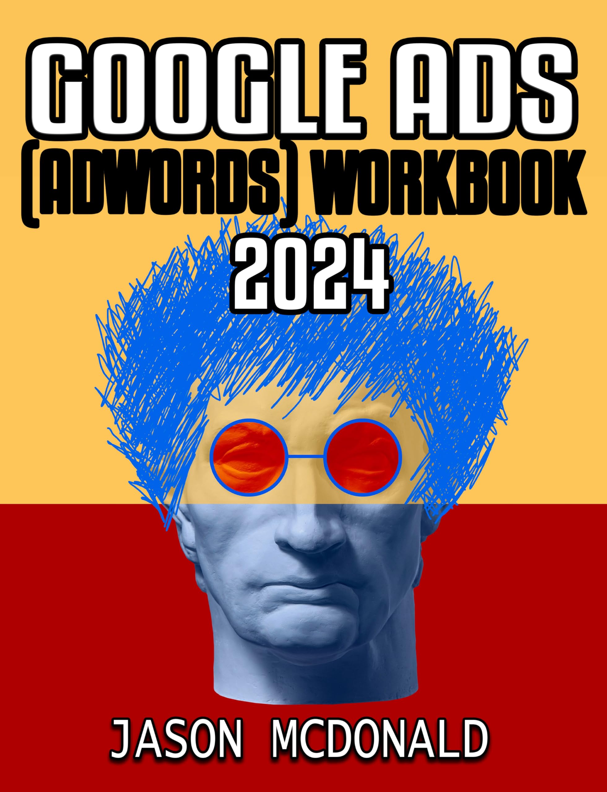 Google Ads (AdWords) Workbook: Advertising on Google Search, the Display Network, and Video (English Edition)