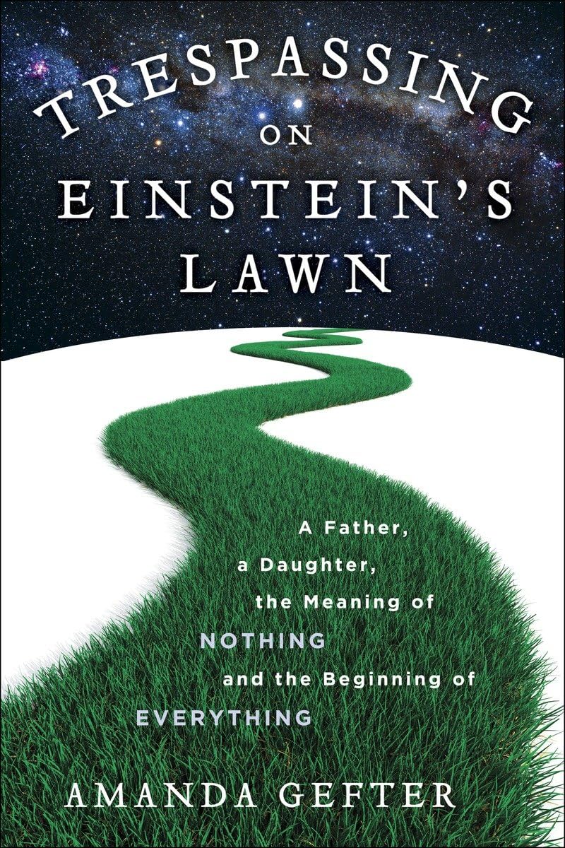 Buy Trespassing on Einstein's Lawn: A Father, a Daughter, the Meaning of Nothing, and the Beginning of Everything — BookShops.in