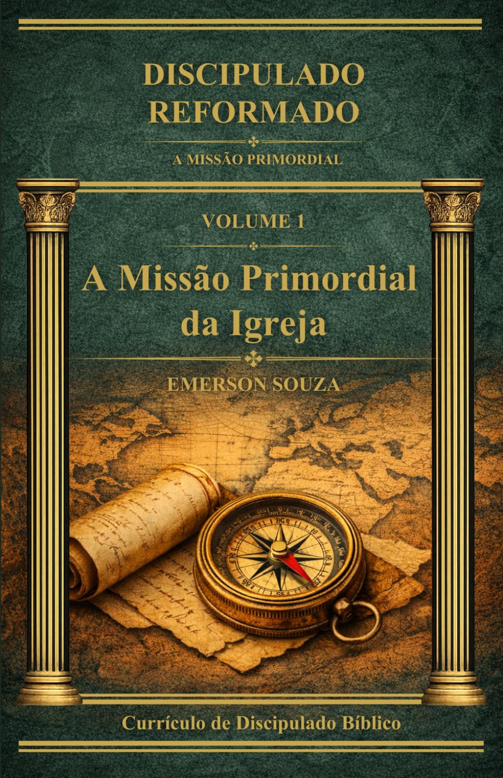 Discipulado Reformado: A Missão Primordial - Volume 1 - A Missão Primordial da Igreja