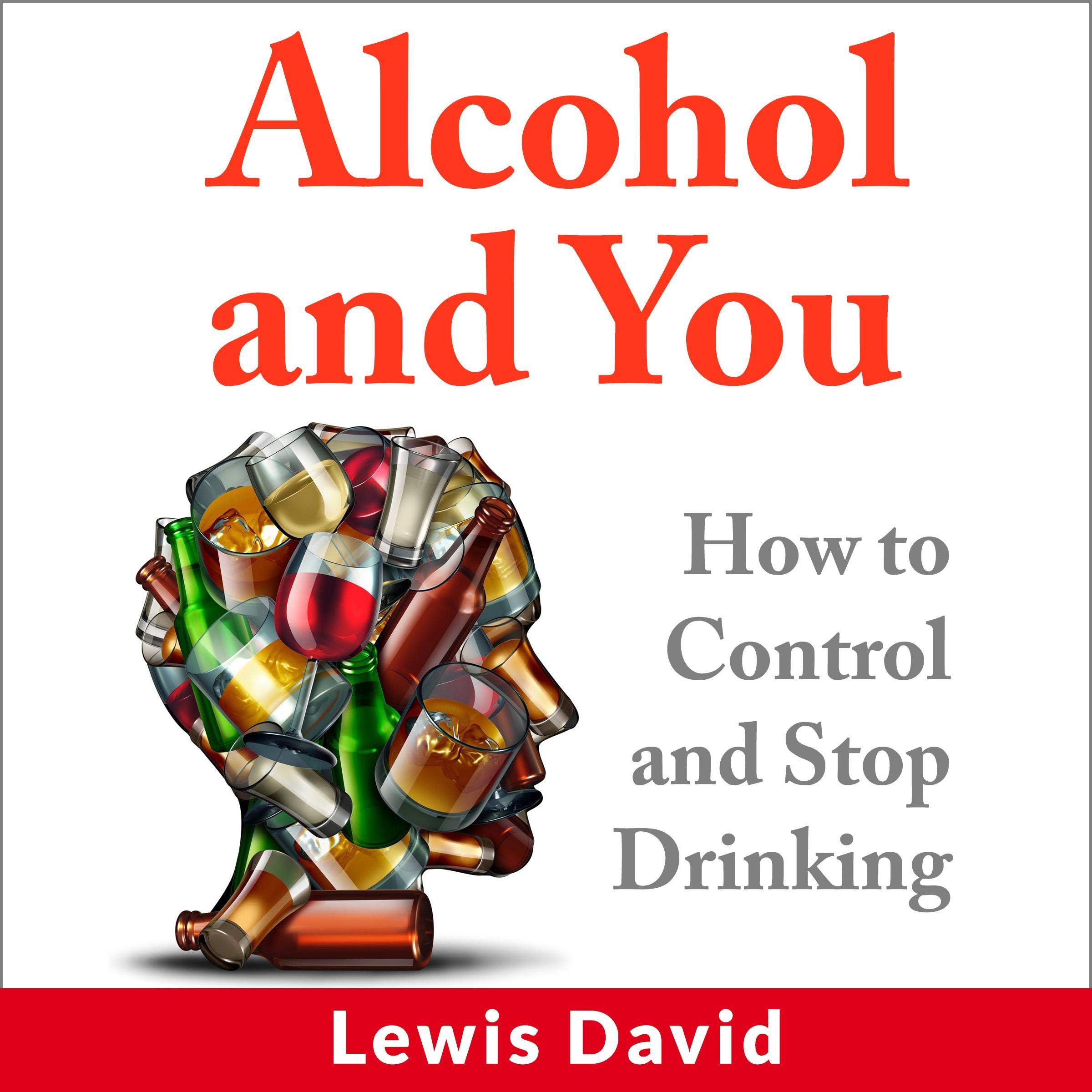 Alcohol and You: How to Control and Stop Drinking