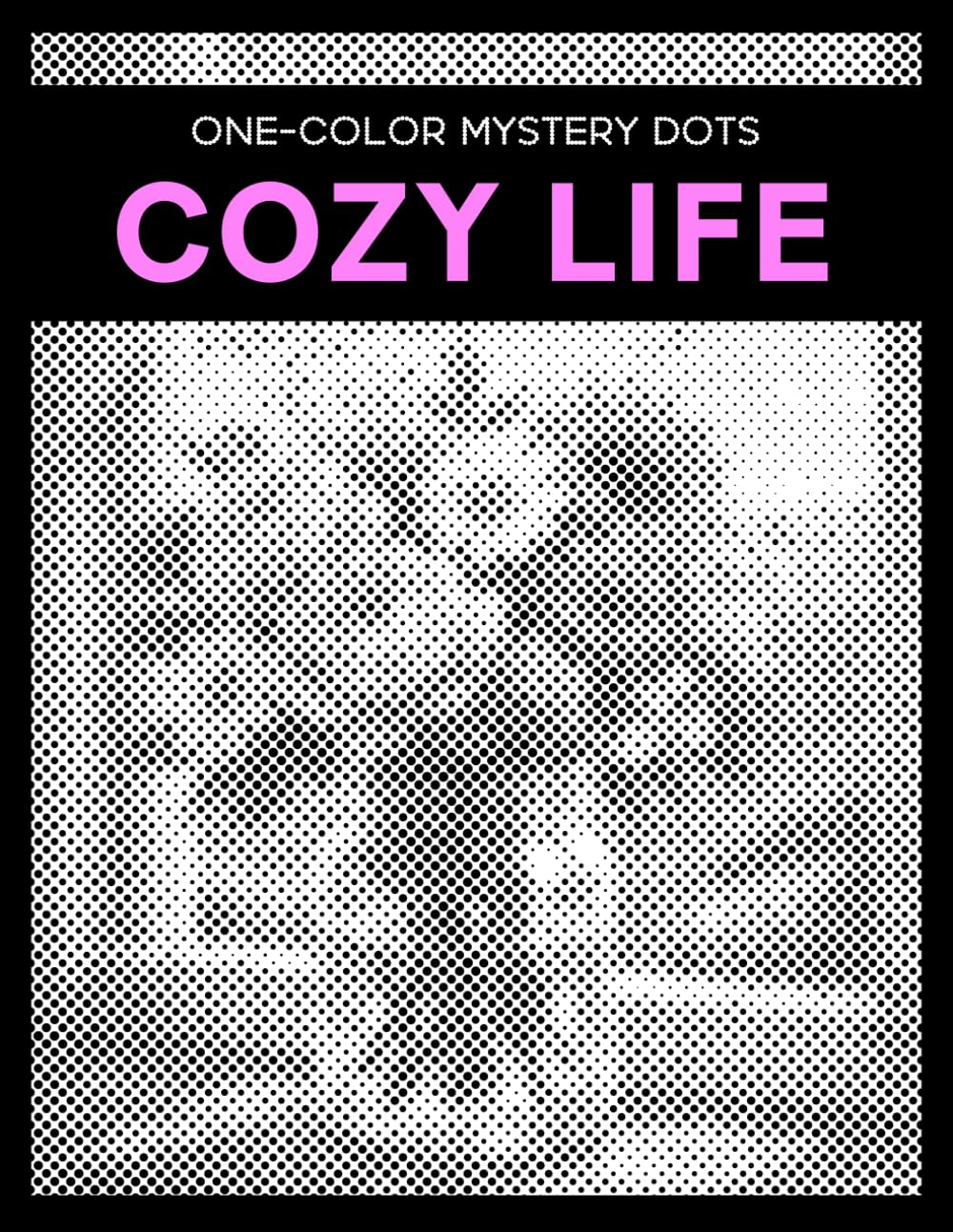 One Color Mystery Dots: Cozy Life - A Monochrome Dot Coloring Book for Adults