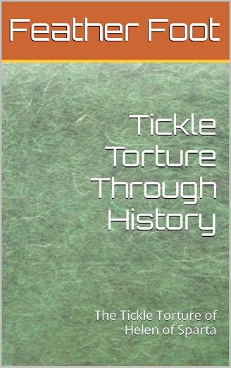 tickle-torture-through-history-the-tickle-torture-of-helen-of-sparta