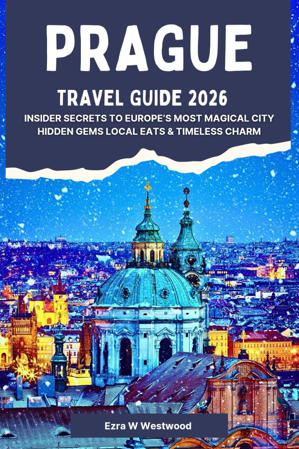 Prague Travel Guide 2026: Insider Secrets to Europe’s Most Magical City Hidden Gems Local Eats & Timeless Charm