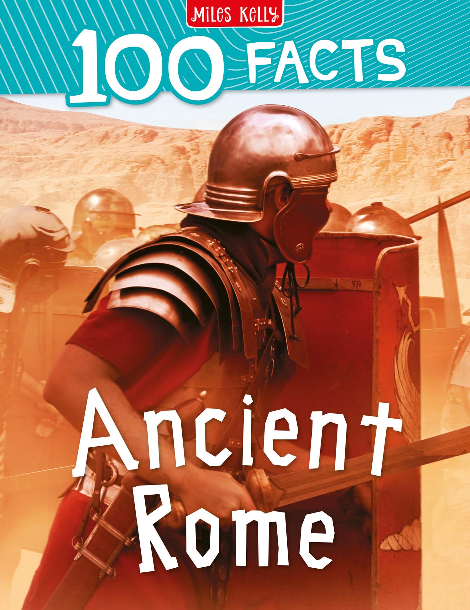 100 Facts Ancient Rome: Bursting with Detailed Images, Activities and Exactly 100 Amazing Facts: An Engaging Non-Fiction Book for Kids Aged 7 Plus with 100 Amazing Facts