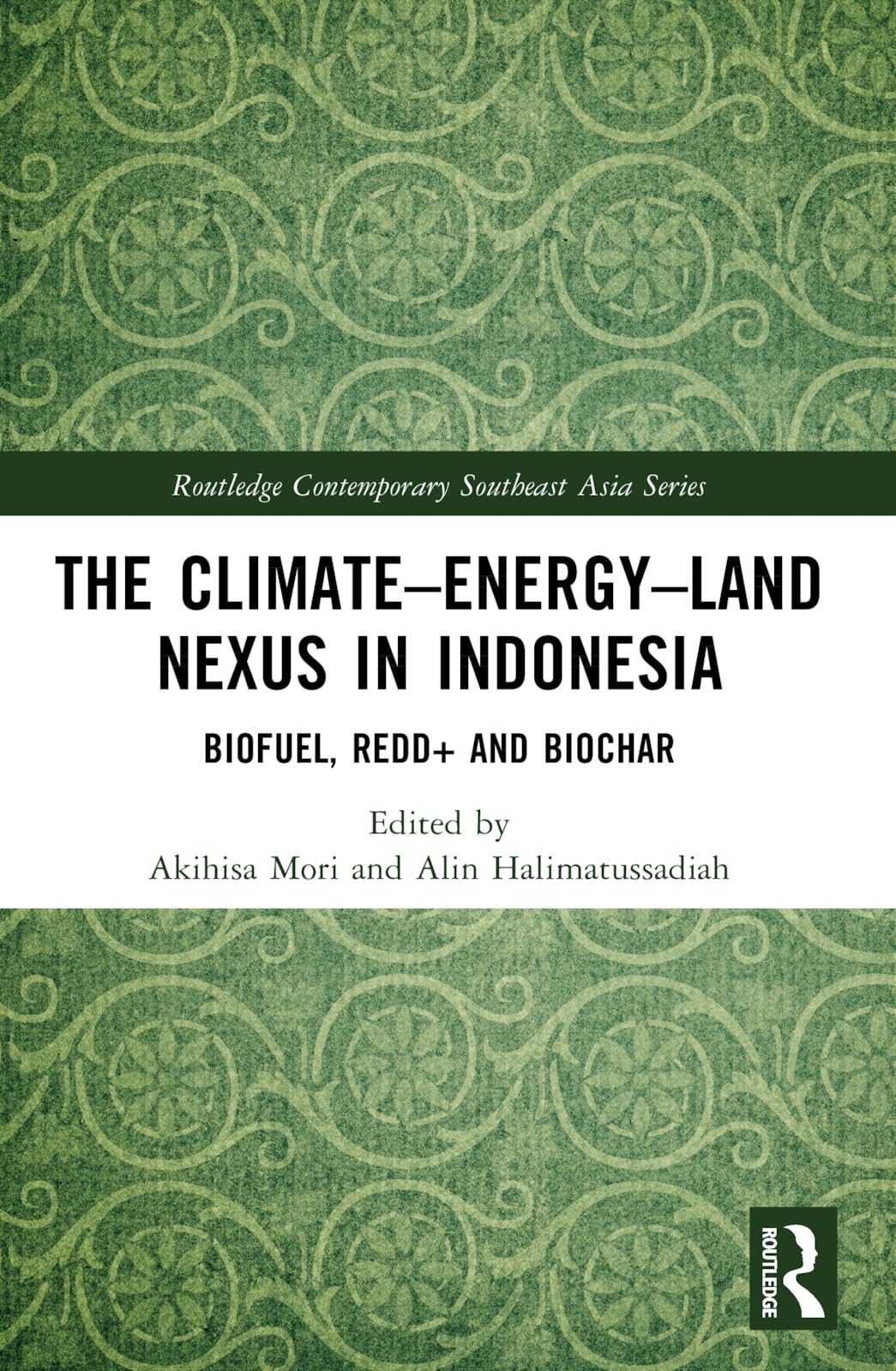 The Climate–Energy–Land Nexus in Indonesia: Biofuel, REDD+ and biochar (Routledge Contemporary Southeast Asia Series)