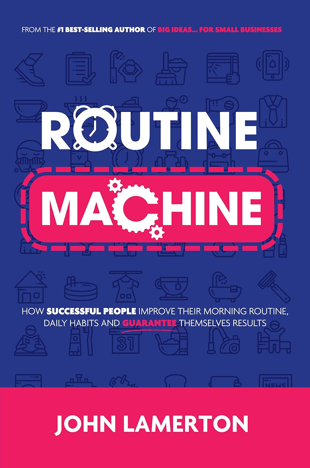 Routine Machine: How successful people improve their morning routine, daily habits and guarantee themselves results Routine Machine: How successful people improve their morning routine, daily habits and guarantee themselves results