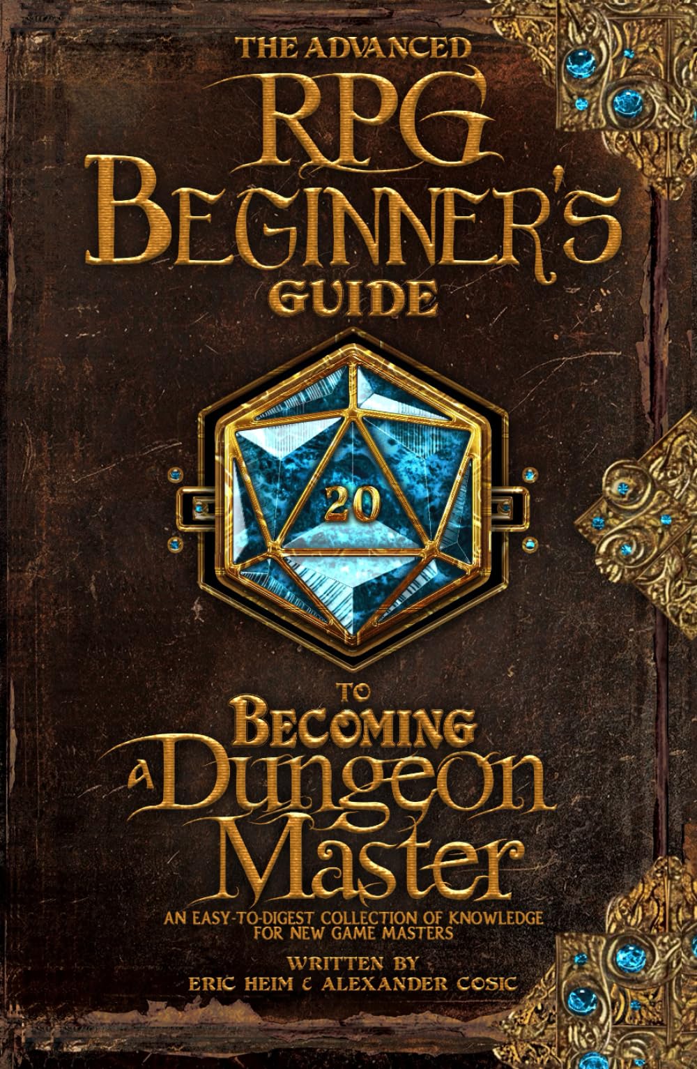 The Advanced RPG Beginners Guide to Becoming a Dungeon Master: An Easy-to-Digest Collection of Knowledge for New Game Masters (Advanced RPG Guides)