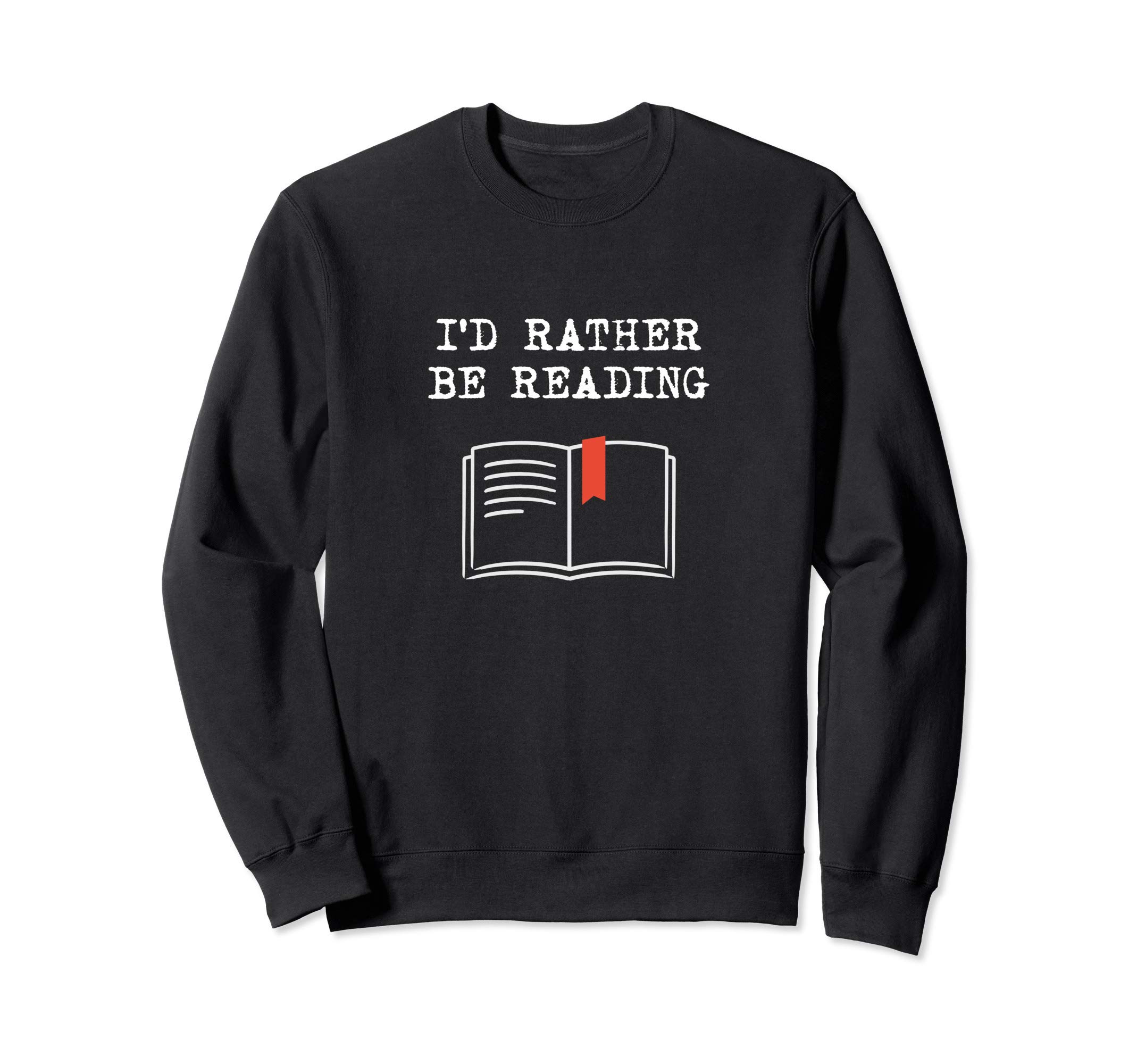 I'd rather be reading booklover humor gift book Sweatshirt, Black