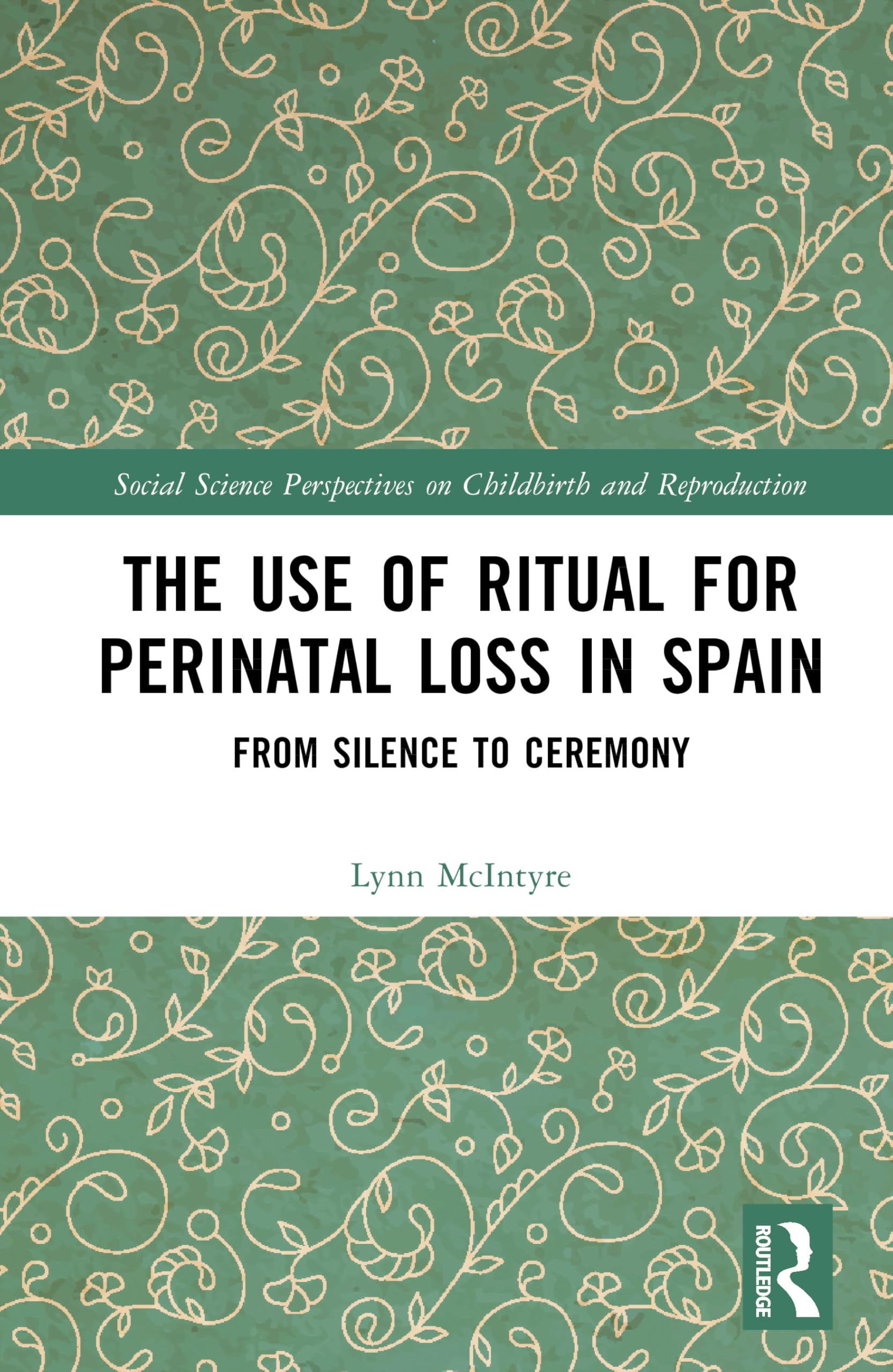 The Use of Ritual for Perinatal Loss in Spain: From Silence to Ceremony (Social Science Perspectives on Childbirth and Reproduction)