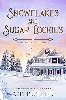 Snowflakes and Sugar Cookies: Historical Women's Fiction Saga of the Frontier (Juniper Falls Book 3)