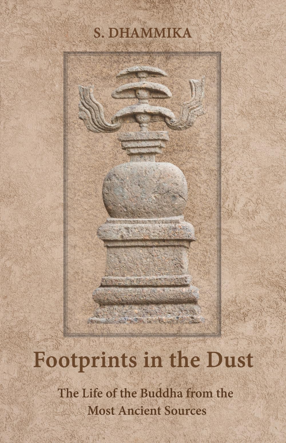 Footprints in the Dust: The Life of the Buddha from the Most Ancient Sources