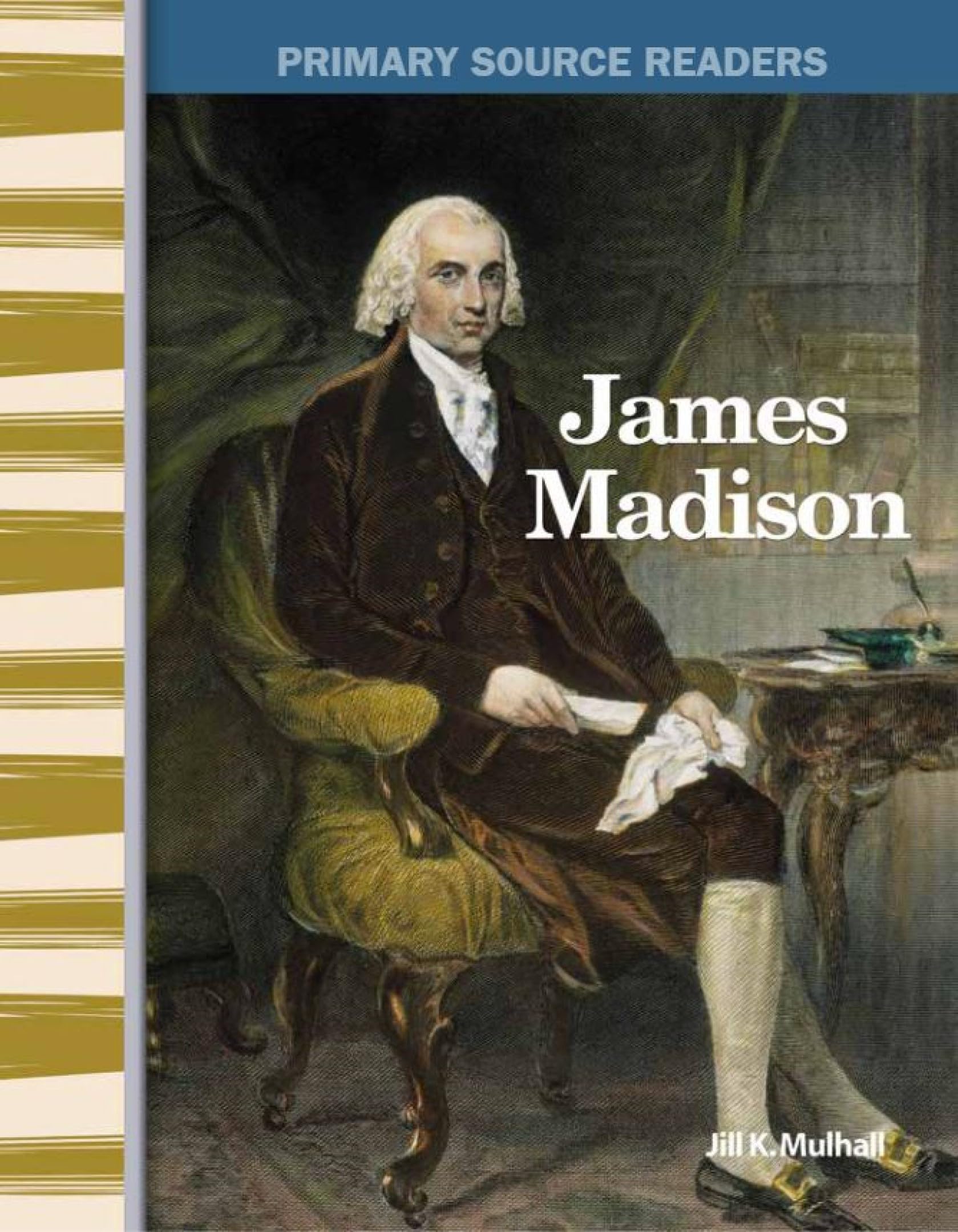 James Madison: Expanding & Preserving the Union (Primary Source Readers)