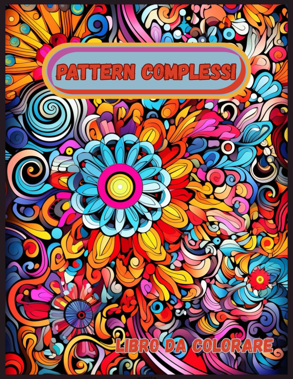 Pattern Complessi: Libro da Colorare per Adulti | Motivi avanzati per concentrazione, mindfulness e rilassamento | Perfetto per relax, creatività e sollievo dallo stress