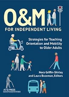 O&M for Independent Living: Strategies for Teaching Orientation and Mobility to Older Adults