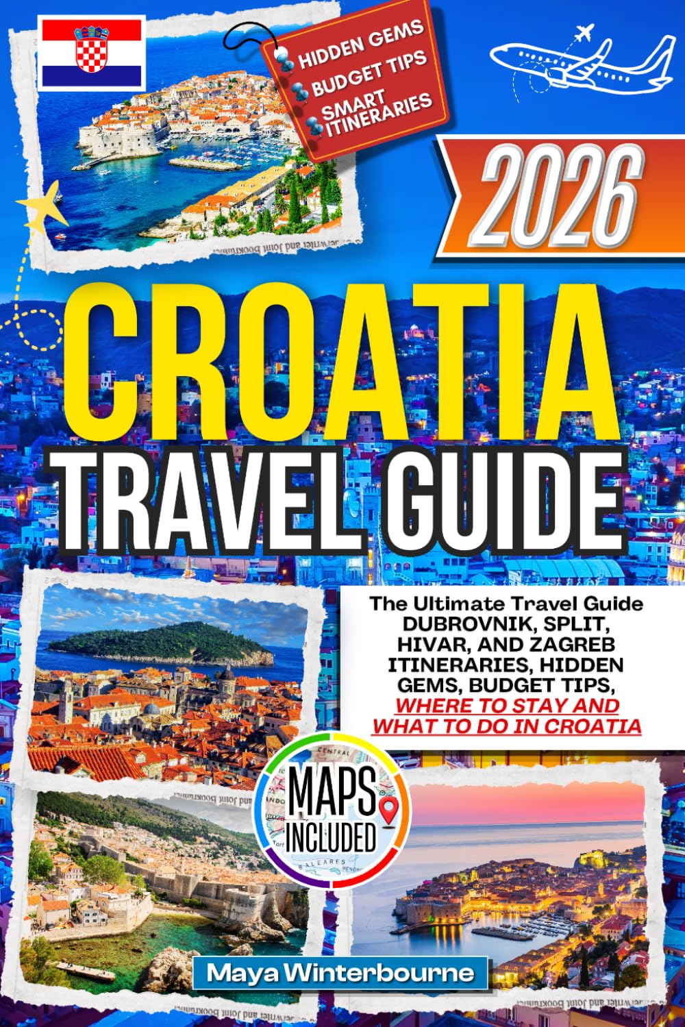 Croatia Travel Guide 2026: THE ULTIMATE TRAVEL GUIDE TO DUBROVNIK, SPLIT, HIVAR, AND ZAGREB ITINERARIES, HIDDEN GEMS, BUDGET TIPS, WHERE TO STAY AND WHAT TO DO IN CROATIA