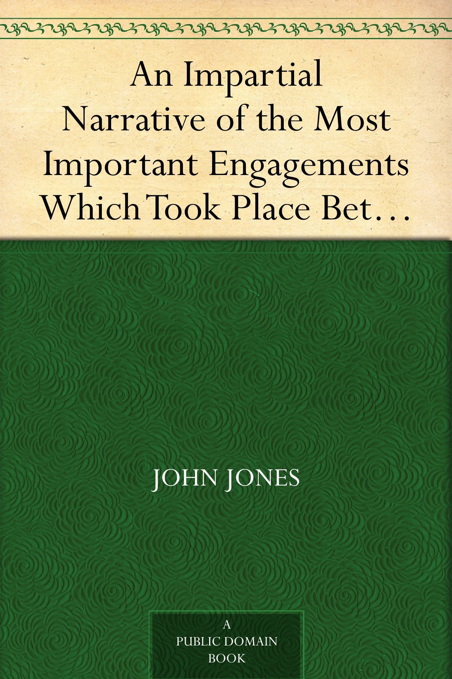 An Impartial Narrative of the Most Important Engagements Which Took Place Between His Majesty's Forces and the Rebels, During the Irish Rebellion, 1798.